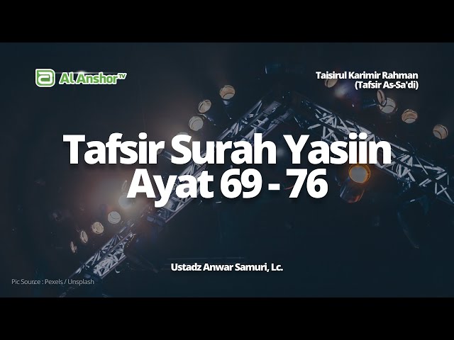 Tafsir Surah Yasiin Ayat 69-76 - Ustadz Anwar Samuri, Lc. | Taisirul Karimir Rahman