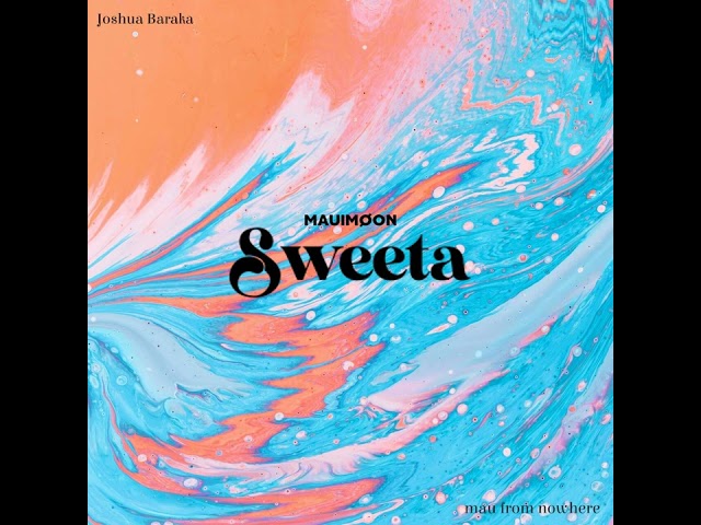 MAUIMØON - Sweeta (feat. Joshua Baraka & mau from nowhere)