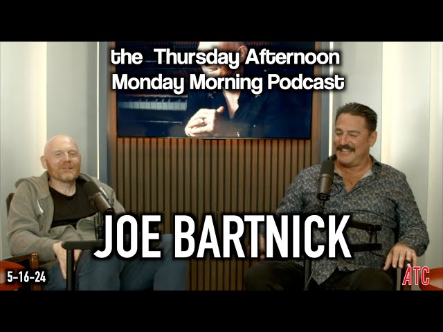 Thursday Afternoon Monday 5-16-24 w. Joe Bartnick | Bill Burr