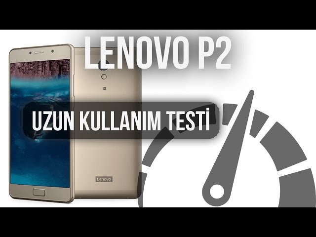 Lenovo P2: Uzun Kullanım Testi