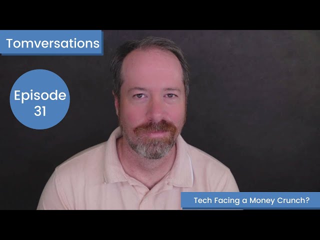 Tech Facing a Money Crunch? | Tomversations: Episode 31