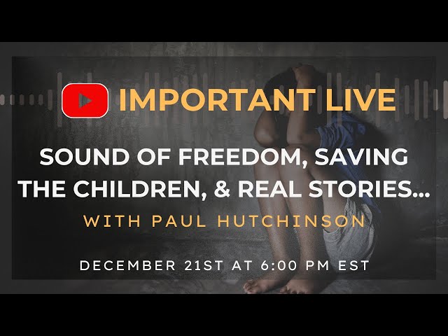 IMPORTANT LIVE: Sound of Freedom, Saving the Children, & REAL STORIES...!!!