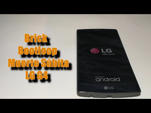 Resucitar muerte subita LG G4, Solución Bootloop y Brick (Arreglo temporal)