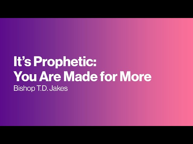 It’s Prophetic: You Are Made for More
