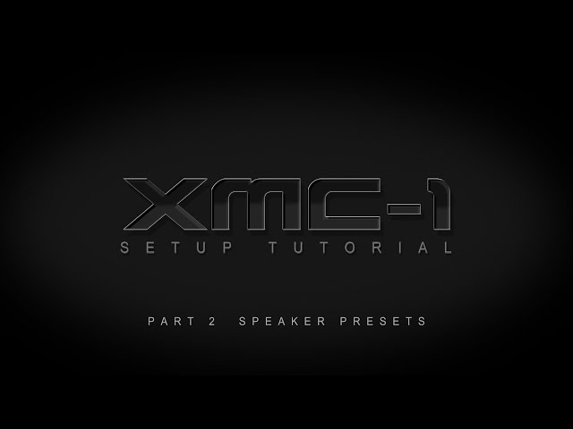 XMC-1 Setup Tutorial - Part 2: Speaker Presets