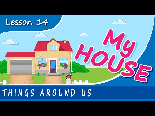 FOR KIDS! Things Around Us - MY HOUSE. Lesson 14. Educational video for young children.