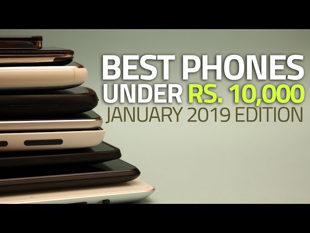 The Best Phones Under Rs. 10,000 (January 2019 Edition)