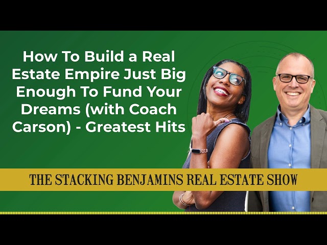 How To Build a Real Estate Empire Just Big Enough To Fund Your Dreams (with Coach Carson) -...