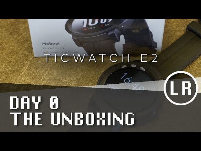 Ticwatch E2: Day 0 - The Unboxing and First Impressions