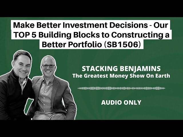 Make Better Investment Decisions - Our TOP 5 Building Blocks to Constructing a Better Portfolio...