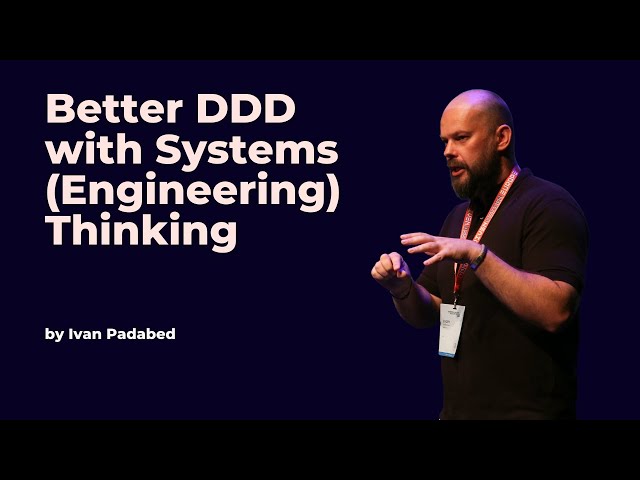 Better DDD with Systems (Engineering) Thinking - Ivan Padabed - DDD Europe