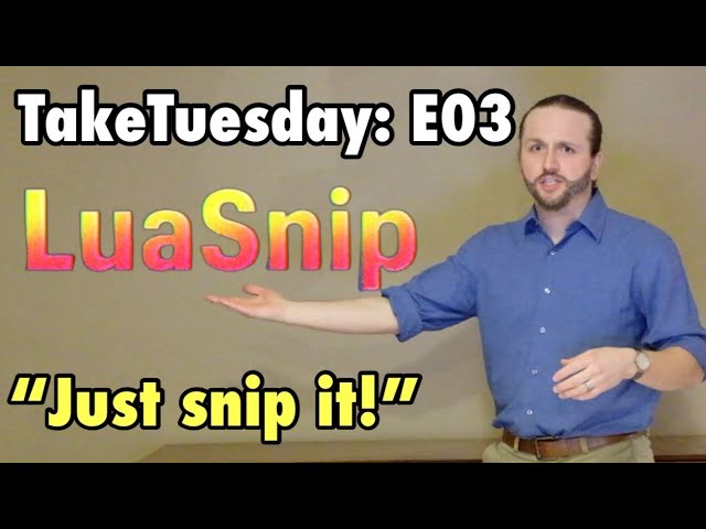 TakeTuesday E03: Introduction to LuaSnip
