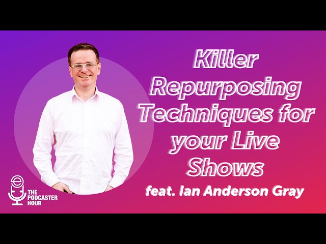 Killer Repurposing Techniques for your Live Shows
