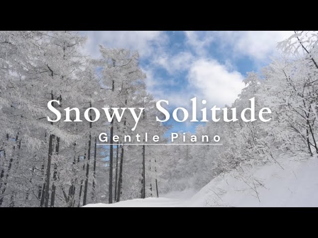 - Snowy Solitude - Calm your mind with Gentle Piano and Relaxing Ambience