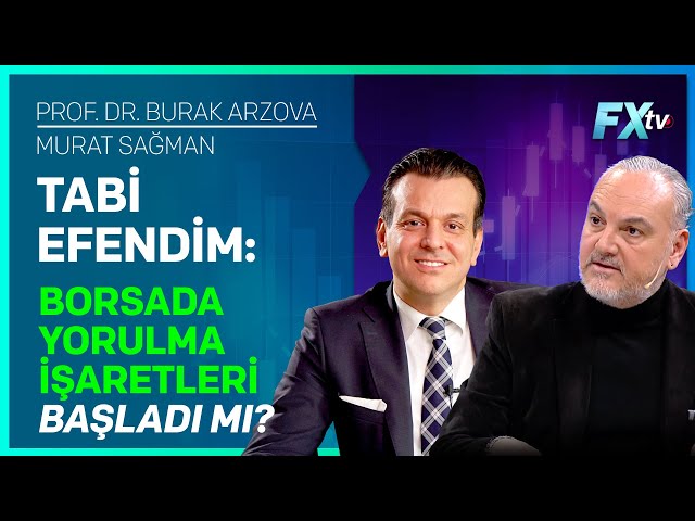 Tabi Efendim: Borsada Yorulma İşaretleri Başladı mı? | Prof.Dr. Burak Arzova - Murat Sağman
