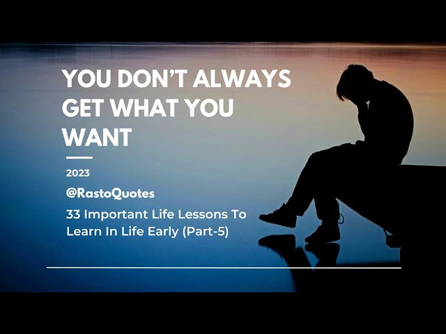 You Don't Always Get What You Want.. || 33 Important Life Lessons To Learn In Life Early (Part -5)
