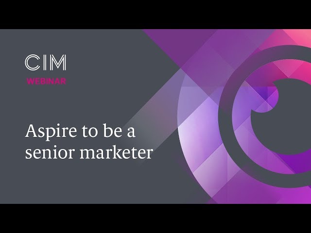 Aspire to be a senior marketer: CIM Qualifications webinar