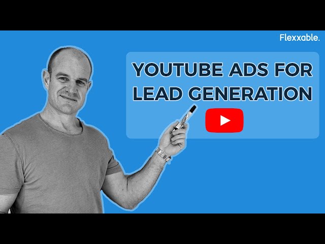 YouTube and Lead Generation 2020 | Flexxable