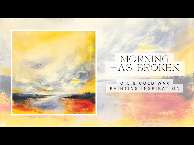 Morning has broken - abstract landscape - oil and cold wax painting inspiration - relaxing no speech