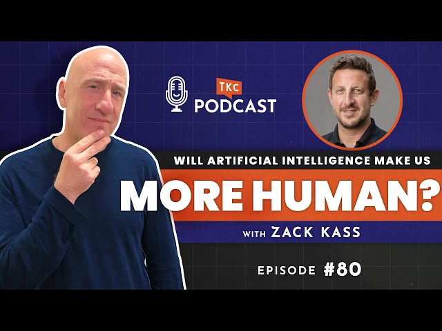 Will AI Make Us More Human? with Zack Kass | TKC Podcast
