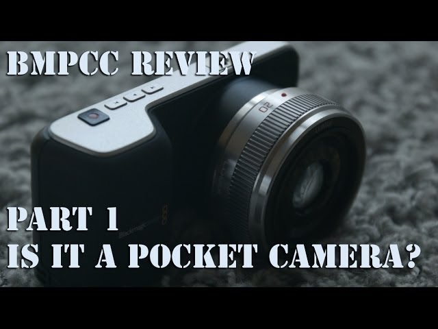 BMPCC - Part 1/9 - "Is it a pocket camera?"