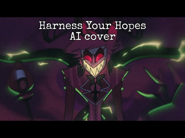 【 Alastor AI cover 】Harness Your Hopes