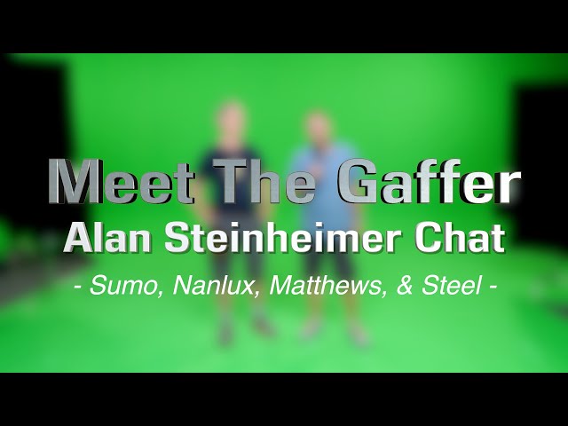 Meet The Gaffer #317: Alan Steinheimer Chat - Sumo, Nanlux, Matthews, and Steel