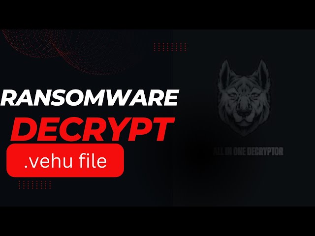 Vehu File Virus Ransomware [.Vehu ] Removal and Decrypt .Vehu Files