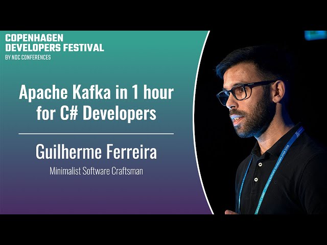 Apache Kafka in 1 hour for C# Developers - Guilherme Ferreira - Copenhagen DevFest 2023