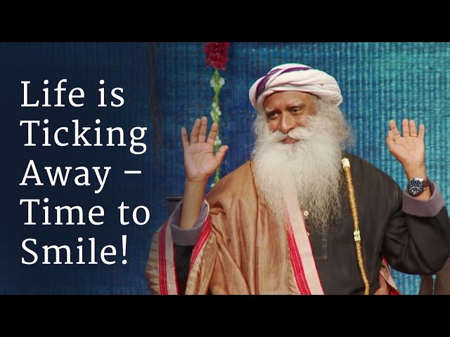 Life is Ticking Away – Time to Smile! - Sadhguru