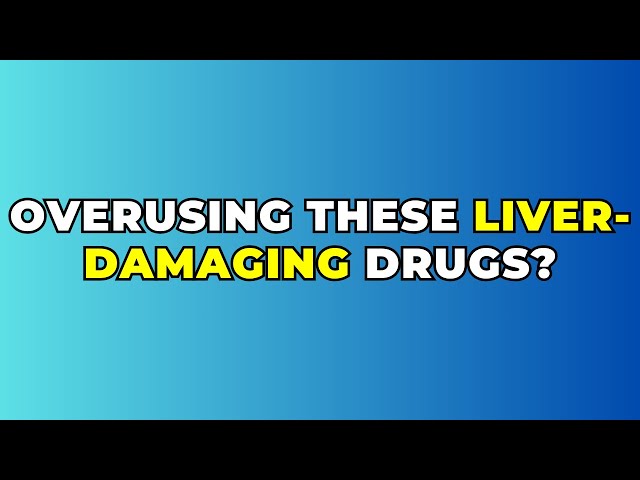 8 Popular Drugs That Cause Liver Damage Avoid Overuse!