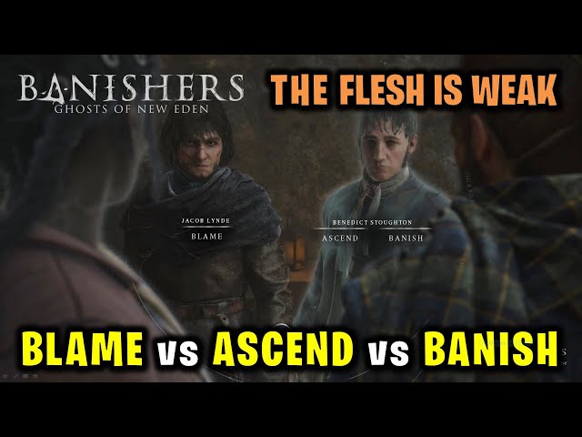 The Flesh is Weak Choices: Blame vs Ascend vs Banish | Banishers Ghosts of New Eden