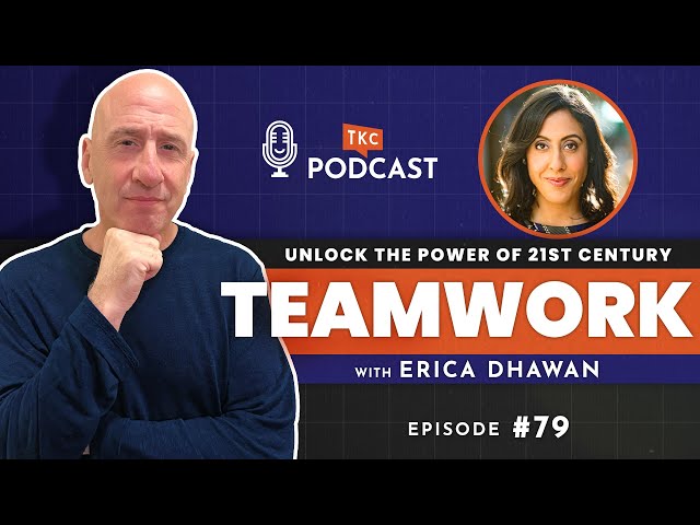 Unlock the Power of 21st Century Teamwork with Erica Dhawan | TKC Podcast