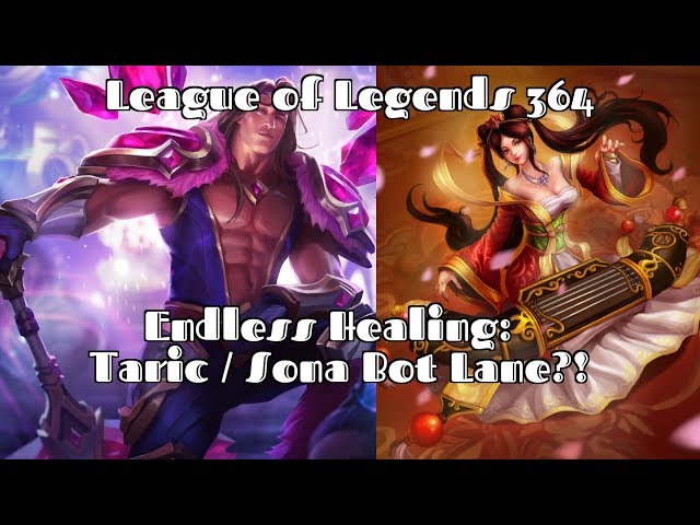 League of Legends 364 - Endless Healing: Taric / Sona Bot Lane?!