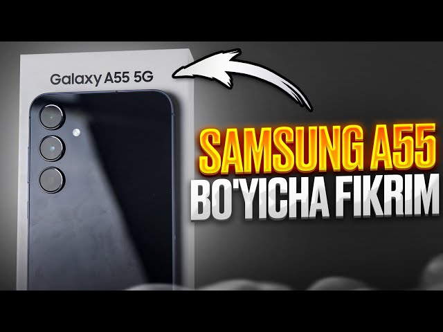 Samsung Galaxy A55 - To'liq obzor (O'zbek tilida)