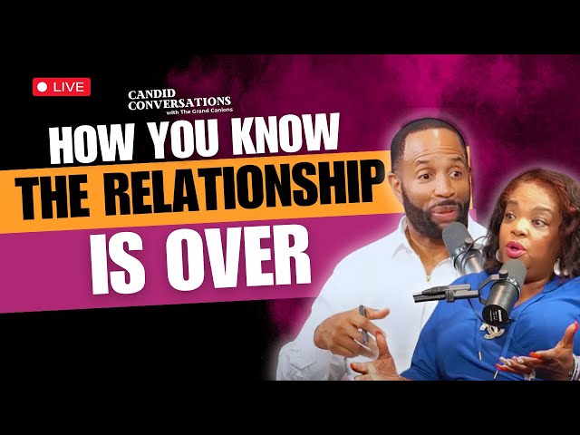 How You Know The Relationship is Over || Candid Conversations with the Grand Canions Ep 013