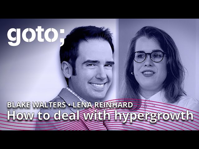 Expert Talk: How to Deal with Hypergrowth • Lena Reinhard & Blake Walters • GOTO 2022