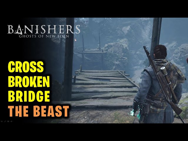 The Beast: How to Cross the Broken Bridge | Banishers Ghosts of New Eden