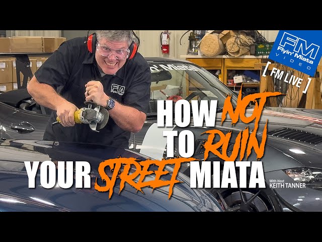 How NOT to ruin your Street Miata! - 4K! - FM Live 3-21-24