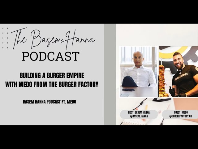 Building a Burger Empire with Medo from The Burger Factory | Basem Hanna Podcast