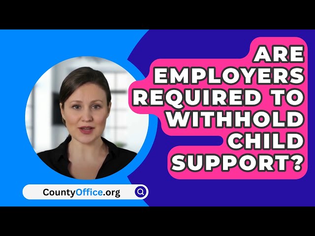 Are Employers Required To Withhold Child Support? - CountyOffice.org