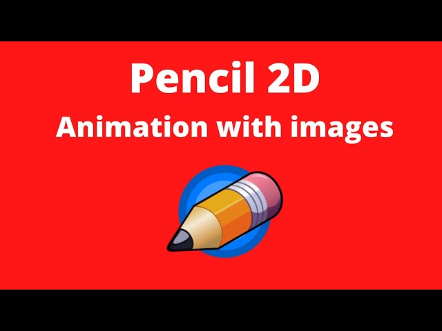 Pencil 2D animation with images