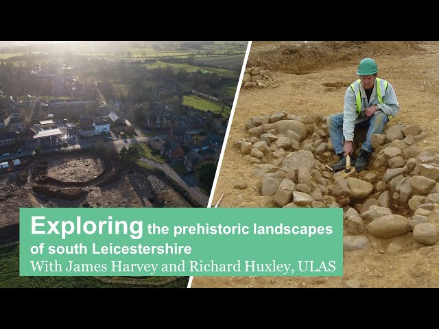 Exploring the prehistoric landscapes of south Leicestershire with James Harvey and Richard Huxley