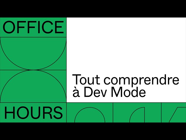 Office hours : Tout comprendre à Dev Mode