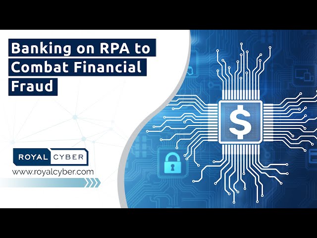 Banking on RPA to Combat Financial Fraud | Robotic Process Automation in Banking | RPA Integration