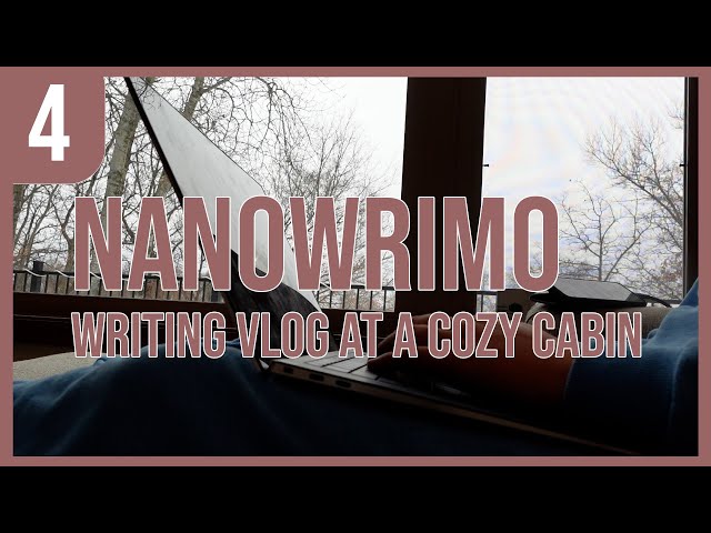 writing at a cozy cabin in the woods [nanowrimo daily vlog day 4]
