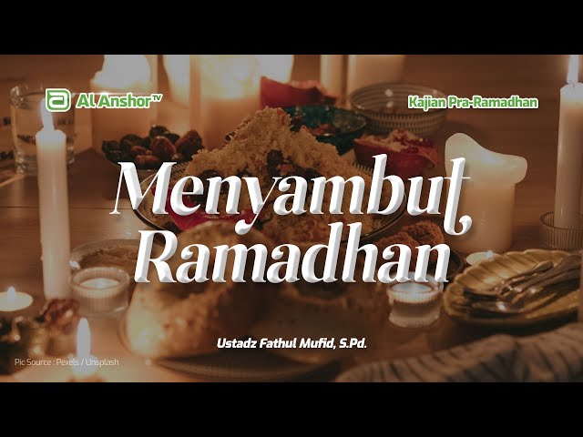 Menyambut Ramadhan dengan Penuh Persiapan - Ustadz Fathul Mufid, S.Pd. | Kajian Pra-Ramadhan