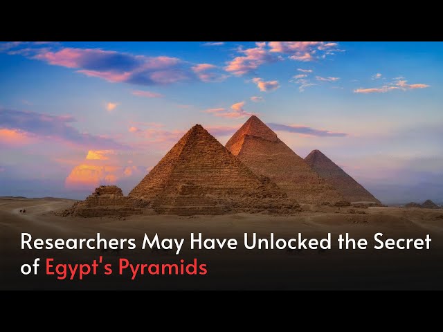Researchers May Have Unlocked the Secret of Egypt's Pyramids | Jadetimes