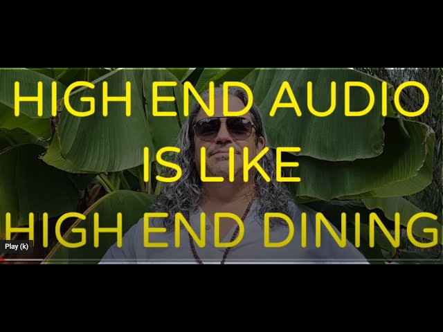 HIGH END AUDIO is like HIGH END DINING