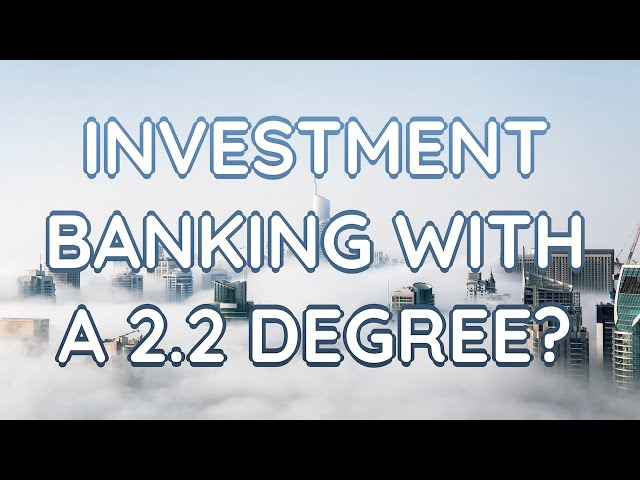 Can You Get Into Investment Banking With A 2.2 Degree? (I.E. BELOW 60% AVERAGE GRADE)